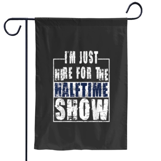 Discover I Am Only Here For The Halftime Show Game Day Soccer Fan Essential Garden Flags