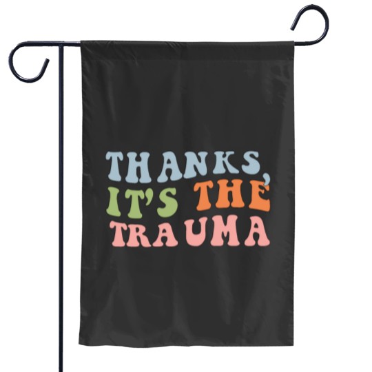 Discover Thanks Its The Trauma Garden Flags