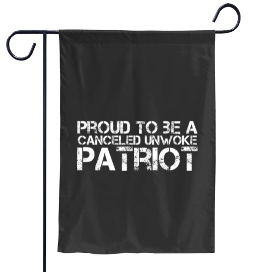 Discover proud to be a canceled unwoke patriot freedom Garden Flags