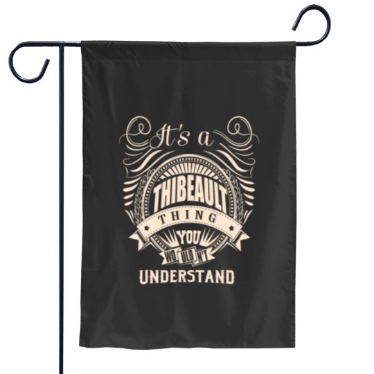 Discover Its a THIBEAULT thing you wouldnt understand Gift Garden Flags
