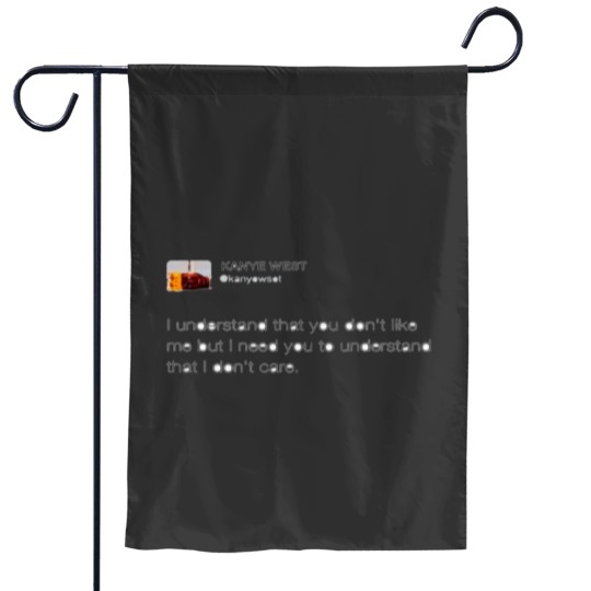 Discover Kanye tweet I dont care Garden Flags