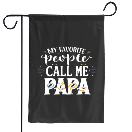 Discover My Favorite People Call Me Papa Funny Dad Gift Father Day Garden Flags