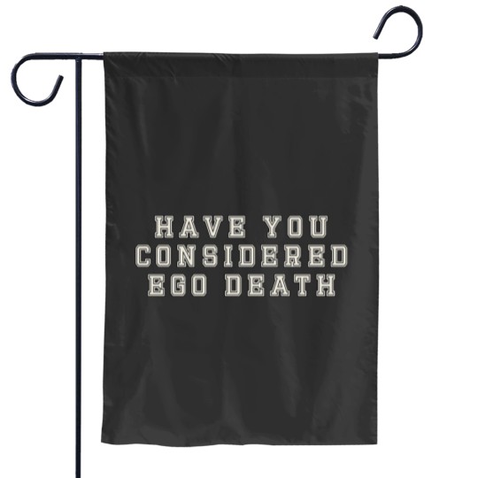 Discover Have You Considered Ego Death Garden Flags