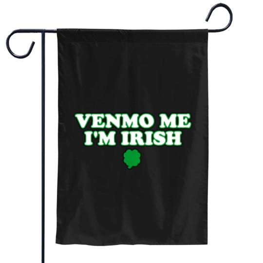 Discover Venmo Me Im Irish Garden Flags