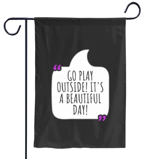 Discover Go play outside! It's a beautiful day Garden Flags