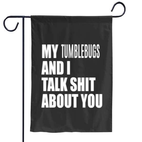 Discover My Tumblebug And I Talk About You FUNNY Garden Flags