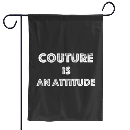 Discover Couture Is An Attitude Garden Flags