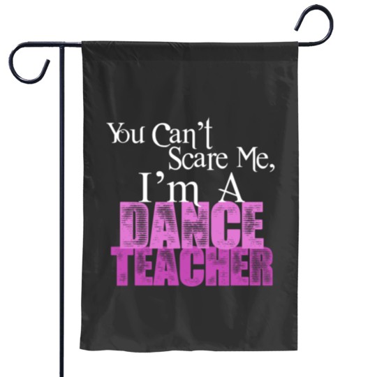 Discover You Can't Scare Me, Dance Teacher Garden Flags
