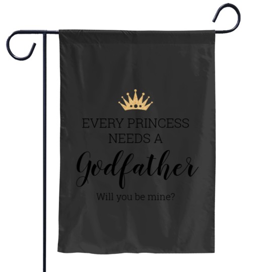 Discover Every Princess Needs A Godfather Proposal Garden Flags