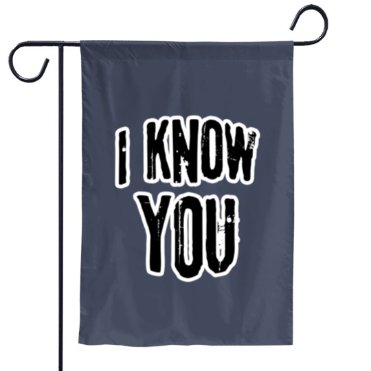 Discover I know you Garden Flags