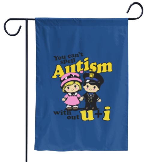 Discover You Can't Spell Autism Without U + I. Garden Flags