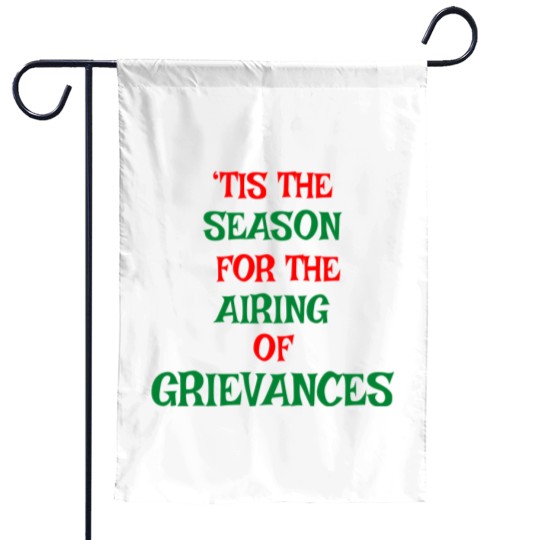 Discover Tis The Season For The Airing Of Grievances Garden Flags