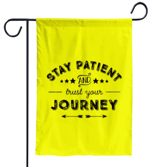 Discover Stay Patient And Trust Your Journey Garden Flags