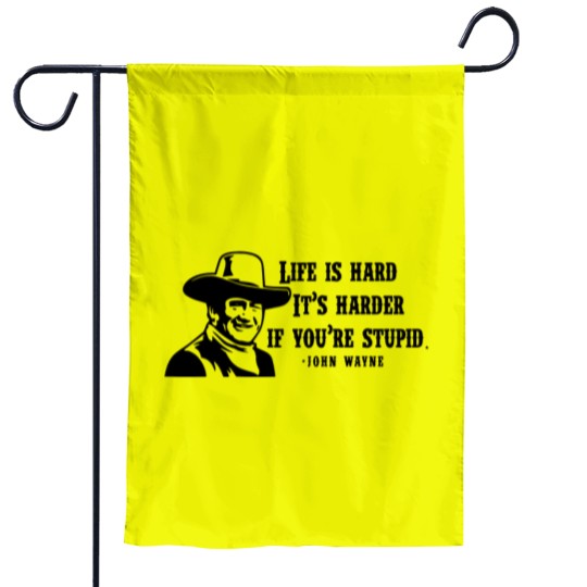 Discover Life is hard it's harder if your stupid- John Wayne - Garden Flags