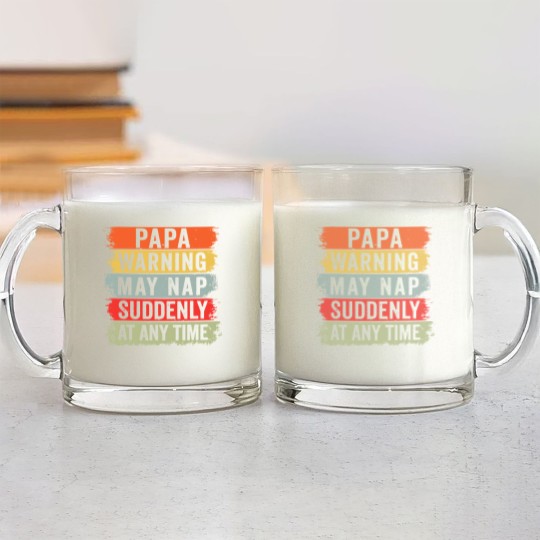 Discover Papa Warning May Nap Suddenly At Any Time Glass Mugs