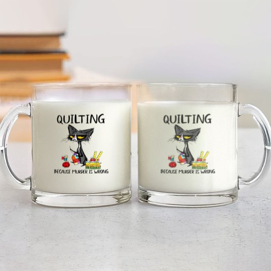 Discover Quilting Because Murder Is Wrong Cat Glass Mugs