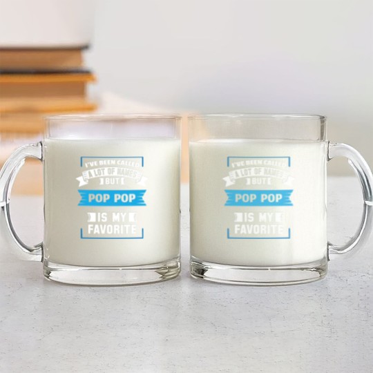 Discover I've Been Called A Lot Of Names But Pop Pop Is My Glass Mugs