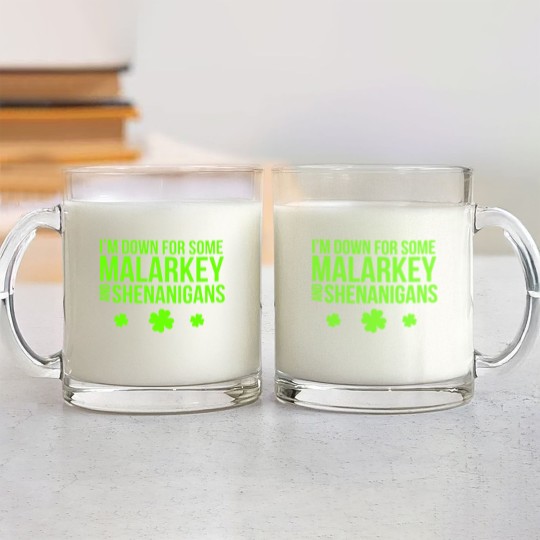Discover I m Down For Some Malarkey And Shenanigans Glass Mugs