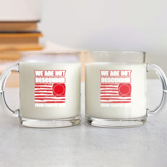 Discover we are not descended from fearful men Glass Mugs