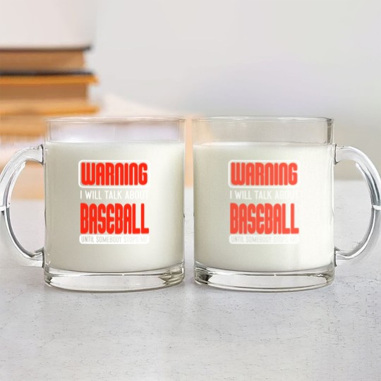 Discover Warning I Will Talk About Baseball Until Somebody Stops Me - Baseball - Glass Mugs