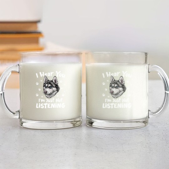 Discover Siberian Husky Dog I Hear You I'm Just Not Listening - Siberian Husky Dog Glass Mugs