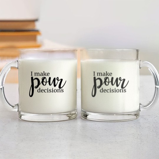 Discover I Make Pour Decisions Glass Mugs