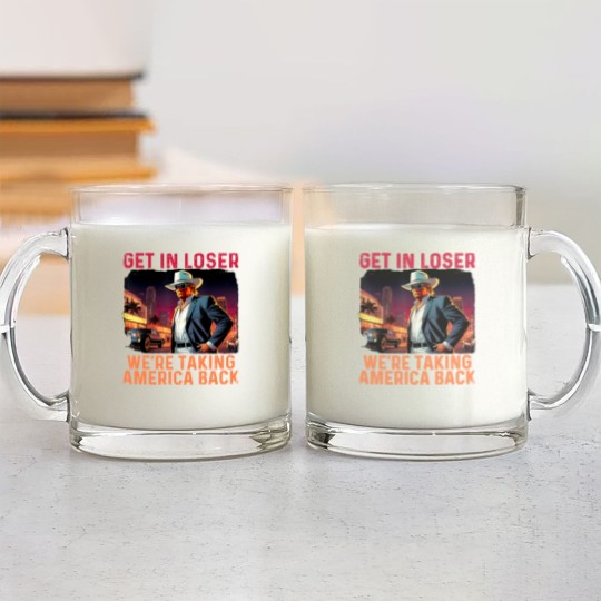 Discover Trump Get In Loser We're Taking America Glass Mugs