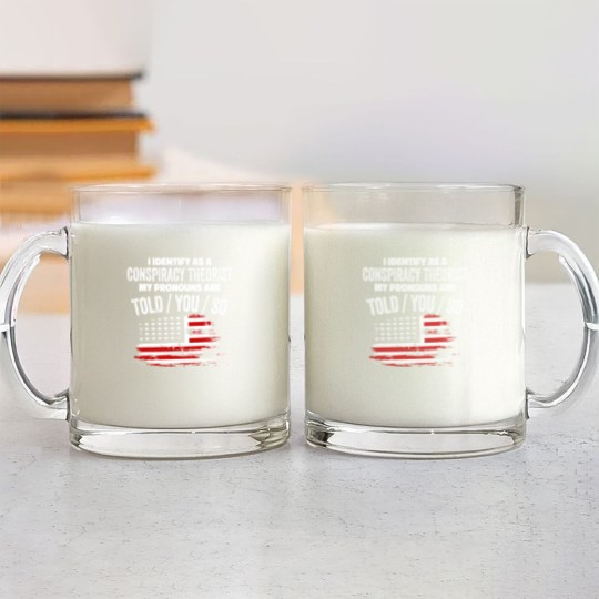 Discover I identify As a Conspiracy Theorist Pronouns Are Glass Mugs