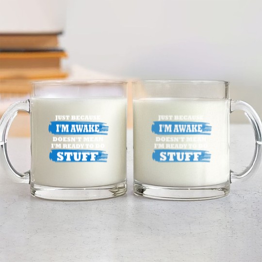 Discover Just Because I'm Awake Funny Saying Quotes for Glass Mugs