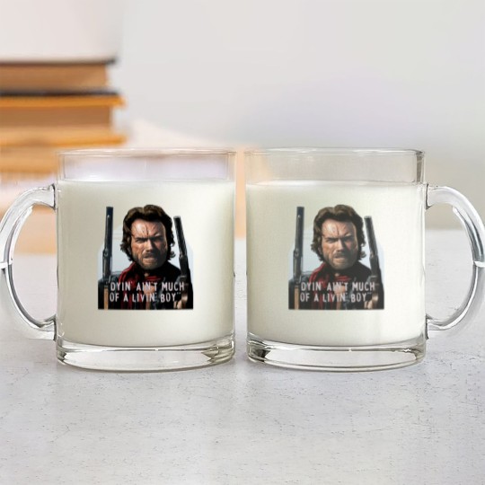 Discover Clint Eastwood -The Outlaw Josey Wales - Dyin_ Ain_t Much Of A Livin_ Glass Mugs