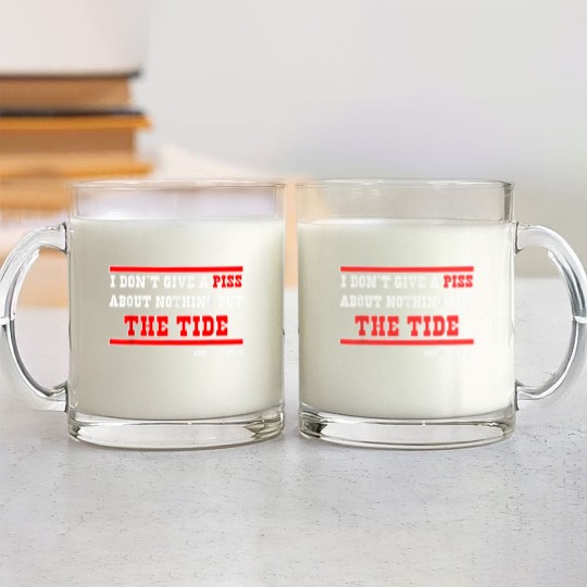Discover I Dont Give A Piss About Nothing But The Tide de Glass Mugs