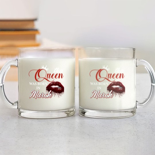 Discover This Queen Was Born In March Glass Mugs, Birthday Glass Mugs