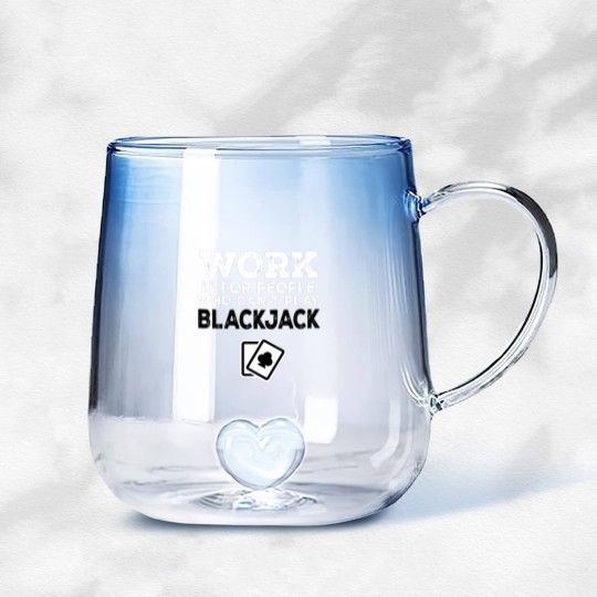 Discover Work Is For People Who Can't Play Blackjack Gradient Glass Mugs