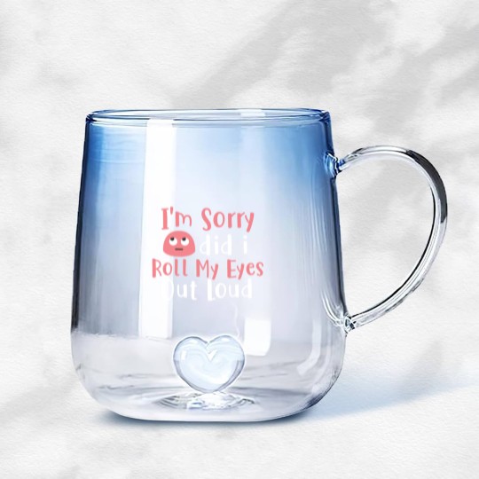 Discover I'M Sorry Did I Roll My Eyes Out Loud Funny Sarcas Gradient Glass Mugs