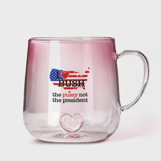 Discover I Love Bush The Pussy Not The President Gradient Glass Mugs