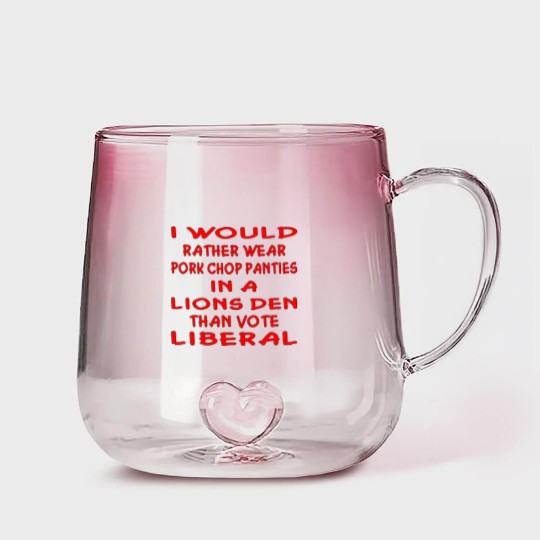 Discover Pork Chop Panties In A Lions Den Than Vote Liberal Gradient Glass Mugs