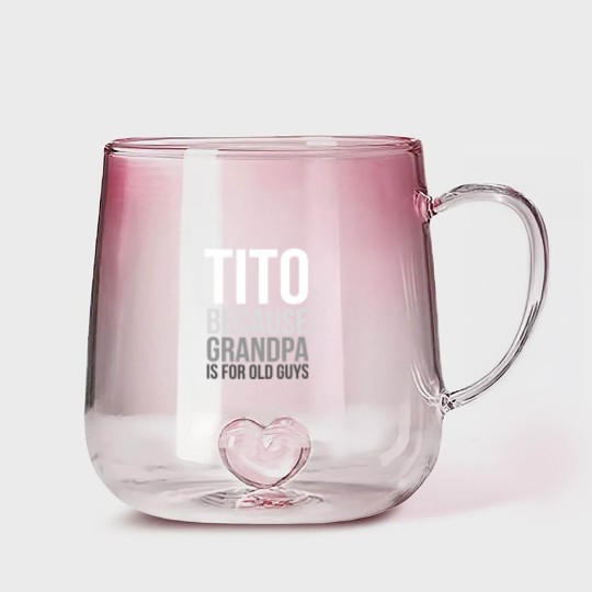 Discover Titos Gradient Glass Mugs Tito: Because Grandpa Is For Old Guys