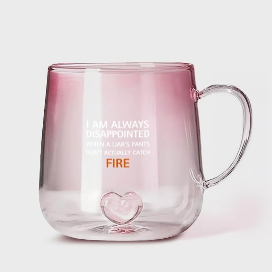 Discover I am always disappointed when a liar's pants don't actually catch fire, funny saying - Liar - Gradient Glass Mugs