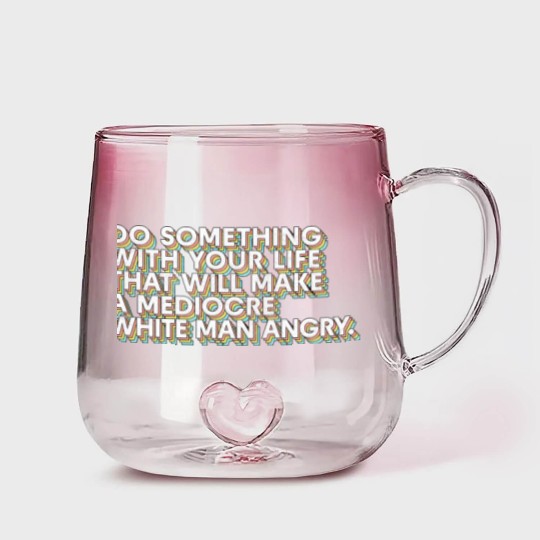 Discover Do Something With Your Life That Will Make A Mediocre White Man Angry - Big Uterus Energy - Gradient Glass Mugs