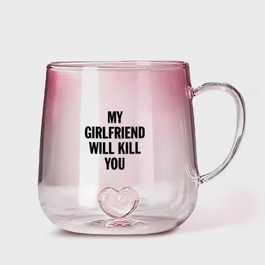 Discover MY GIRLFRIEND WILL KILL YOU - Boyfriend Gift From Girlfriend - Gradient Glass Mugs