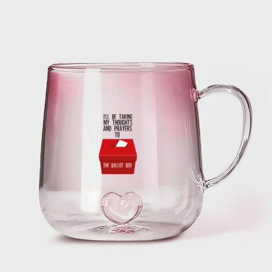 Discover Ill Be Taking My Thoughts And Prayers To The Ballot Box Gradient Glass Mugs
