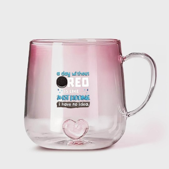 Discover Funny A Day Without Oreo is Like Just Kidding I Have No Idea Gradient Glass Mugs