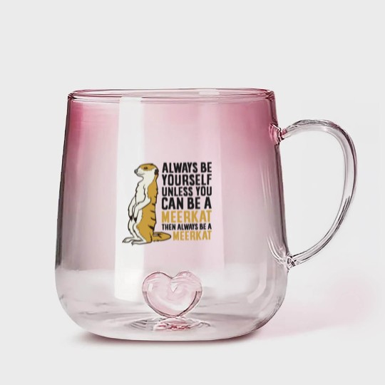 Discover Always Be Yourself Unless You Can Be A Meerkat Gradient Glass Mugs
