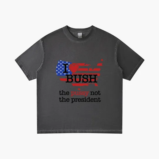 Discover I Love Bush The Pussy Not The President Gradient T Shirts