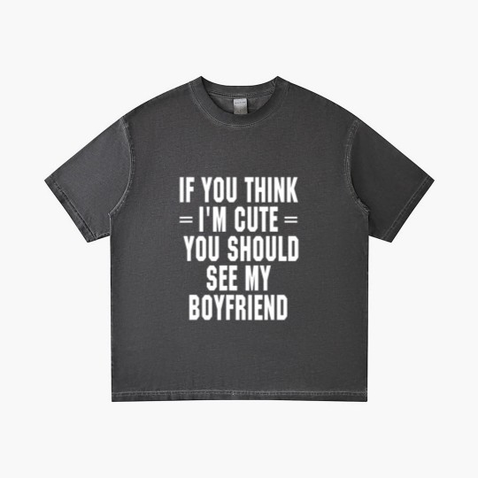 Discover If You Think I'm Cute You Should See My Boyfriend Gradient T Shirts