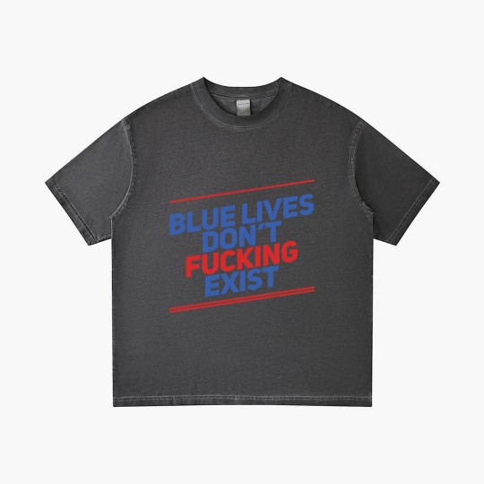 Discover Blue Lives Don't Fucking Exist - Black Lives Matter - Gradient T Shirts