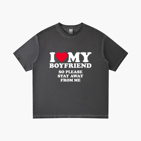 Discover I Love My Boyfriend I Love My Boyfriend So Stay Away Gradient T Shirts