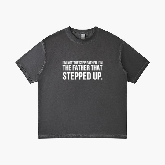 Discover Not The Step Father I'm The Father That Stepped Up Pullover Gradient T Shirts