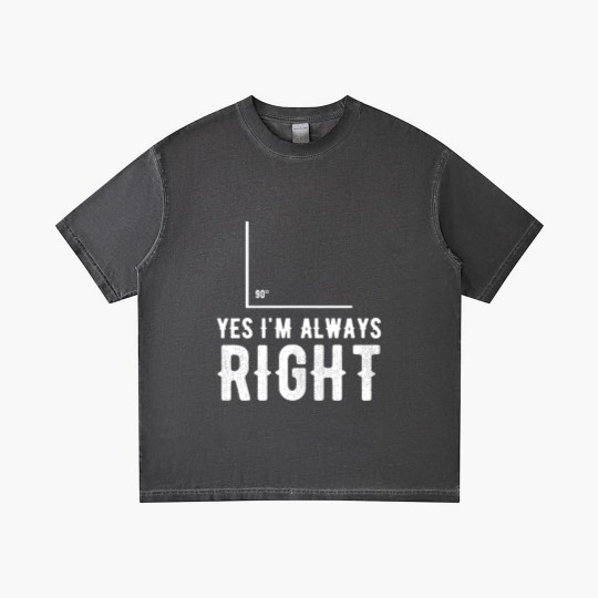 Discover Right angle - Yes I'm Always Right Gradient T Shirts