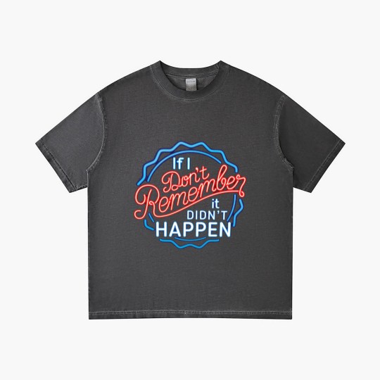 Discover If I Don't Remember, It Didn't Happen - Funny Saying - Gradient T Shirts